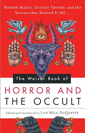 THE WEISER BOOK OF HORROR AND THE OCCULT EDITED BY LON MILO DUQUETTE