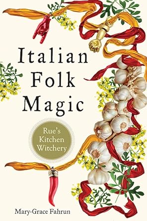 ITALIAN FOLK MAGIC BY MARY-GRACE FAHRUN