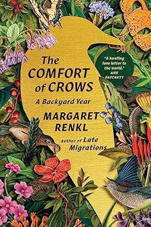 THE COMFORT OF CROWS: A BACKYARD YEAR BY MARGARET RENKL