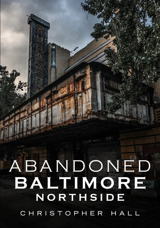 ABANDONED BALTIMORE-NORTHSIDE BY CHRISTOPHER HALL