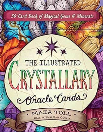 THE ILLUSTRATED CRYSTALLARY ORACLE CARDS BY MAIA TOLL