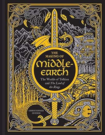 THE MAKING OF MIDDLE-EARTH: THE WORLDS OF TOLKIEN AND THE LORD OF THE RINGS BY CHRISTOPHER SNYDER