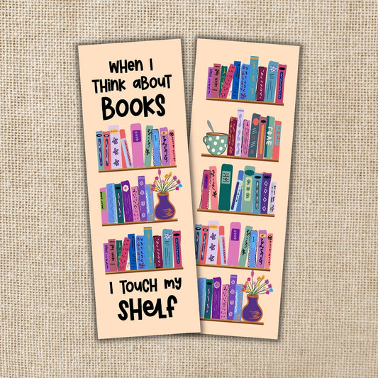 WHEN I THINK ABOUT BOOKS I TOUCH MY SHELF BOOKMARK