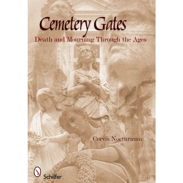 CEMETERY GATES: DEATH AND MOURNING THROUGH THE AGES BY CORVIS NOCTURNUM