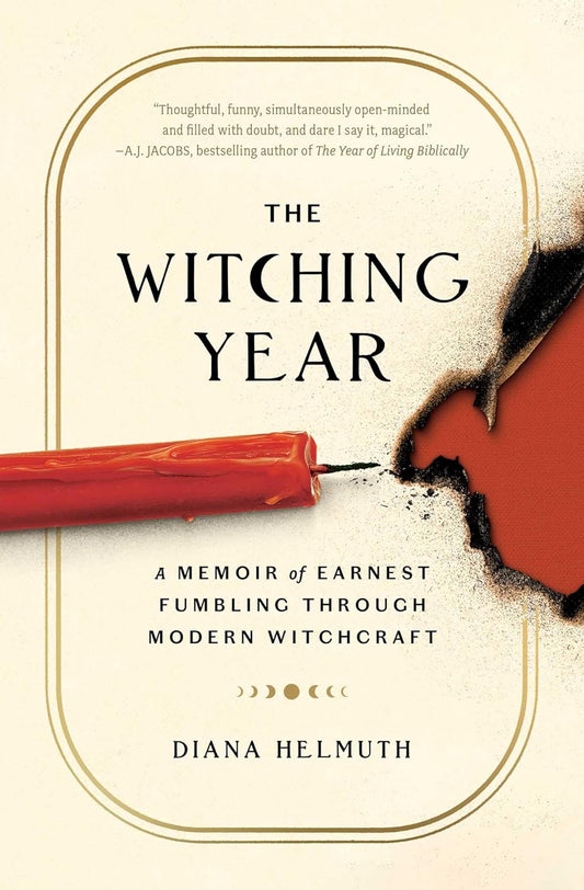 THE WITCHING YEAR: A MEMOIR OF EARNEST FUMBLING THROUGH MODERN WITCHCRAFT BY DIANA HELMUTH