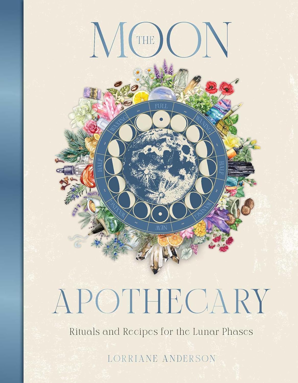 THE MOON APOTHECARY: RITUALS AND RECIPES FOR THE LUNAR PHASES BY LORRIANE ANDERSON