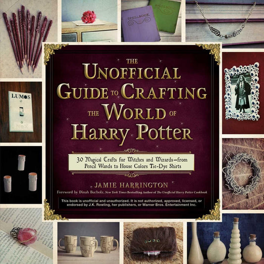 THE UNOFFICIAL GUIDE TO CRAFTING THE WORLD OF HARRY POTTER BY JAMIE HARRINGTON