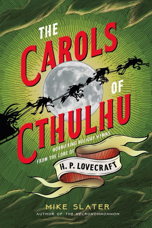 THE CAROLS OF CTHULHU: HORRIFYING HYMNS OF H.P. LOVECRAFT BY MIKE SLATER