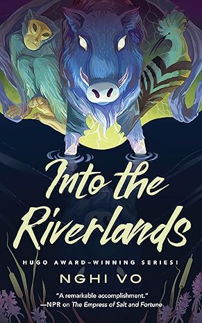 INTO THE RIVERLANDS BY NGHI VO