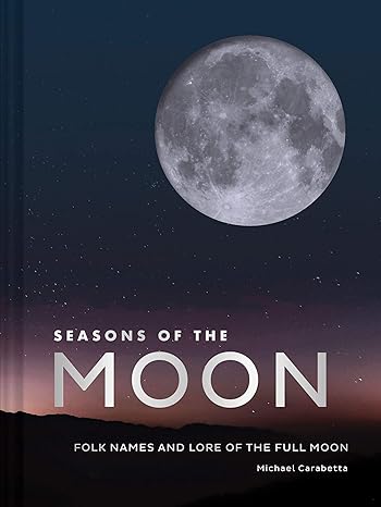 SEASONS OF THE MOON: FOLKNAMES AND LORE OF THE FULL MOON BY MICHAEL CARABETTA