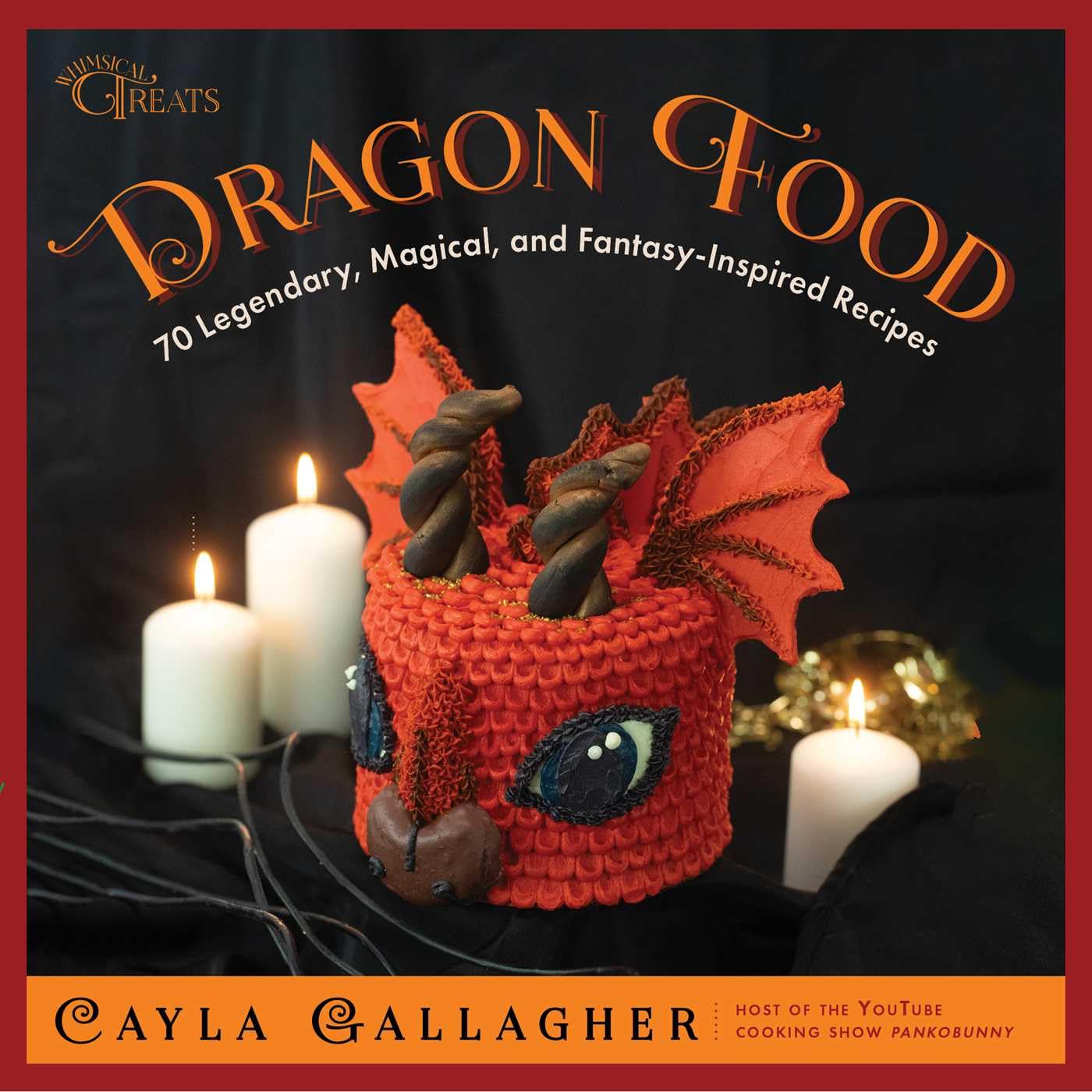 DRAGON FOOD: 70 LEGENDARY, MAGICAL, AND FANTASY INSPIRED RECIPES BY CAYLA GALLAGHER