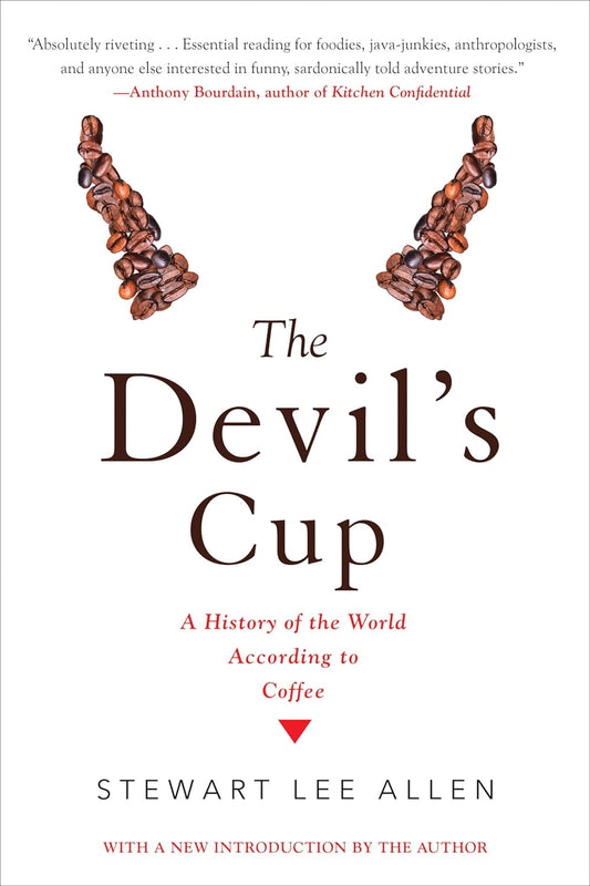 THE DEVIL'S CUP: A HISTORY OF THE WORLD ACCORDING TO COFFEE BY STEWART LEE ALLEN