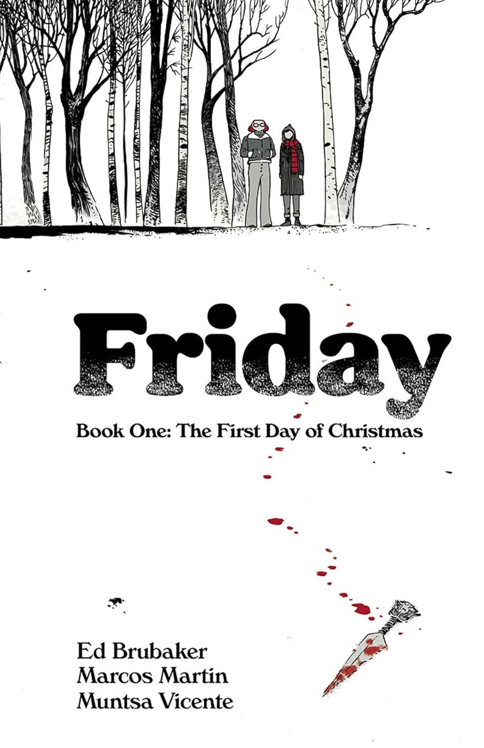 FRIDAY BOOK ONE: THE FIRST DAY OF CHRISTMAS BY ED BRUBAKER, MARCOS MARTIN, AND MUNTSA VICENTE