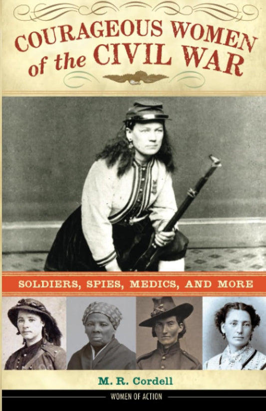 COURAGEOUS WOMEN OF THE CIVIL WAR BY M.R. CORDELL