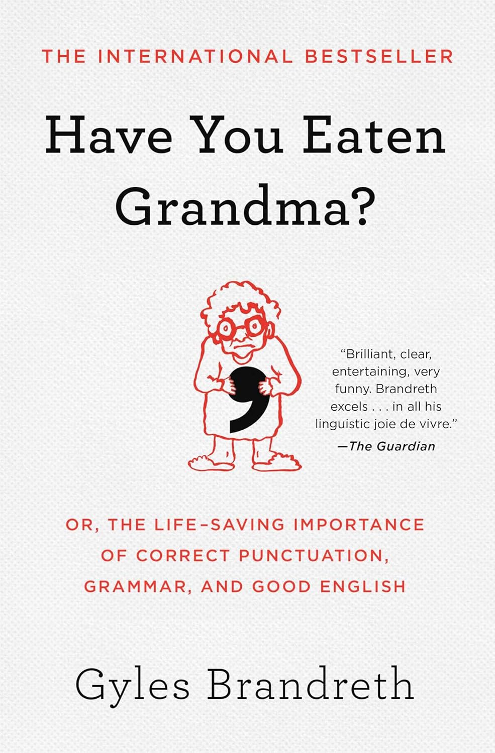 HAVE YOU EATEN GRANDMA? OR, THE LIFE-SAVING IMPORTANCE OF CORRECT PUNCTUATION, GRAMMAR, AND GOOD ENGLISH BY GYLES BRANDRETH