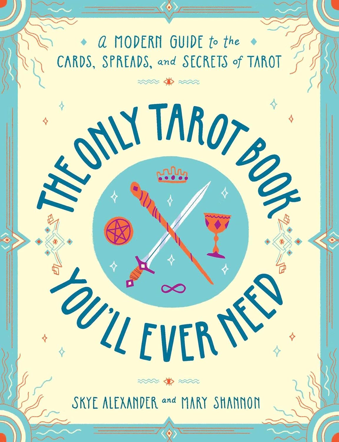 THE ONLY TAROT BOOK YOU'LL EVER NEED BY SKYE ALEXANDER AND MARY SHANNON