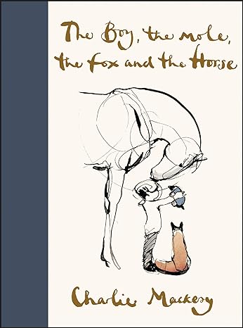 THE BOY, THE MOLE, THE FOX, AND THE HORSE BY CHARLIE MACKESY