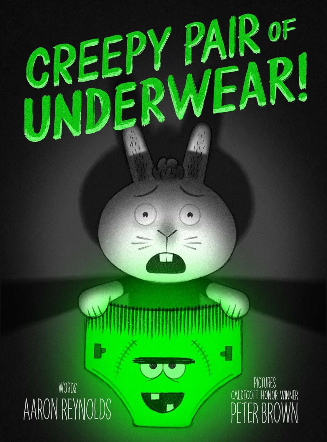 CREEPY PAIR OF UNDERWEAR BY AARON REYNOLDS AND ILLUSTRATED BY PETER BROWN