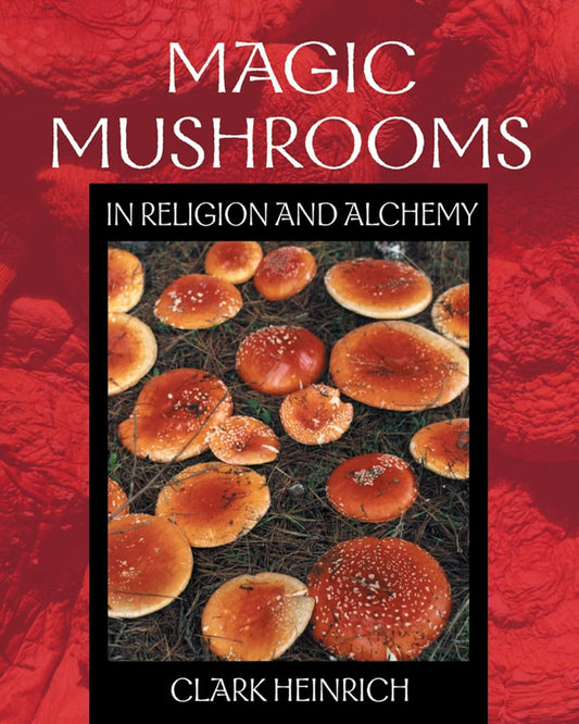 MAGIC MUHSROOMS IN RELIGION AND ALCHEMY BY CLARK HEINRICH