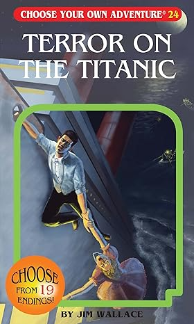 CHOOSE YOUR OWN ADVENTURE: TERROR ON THE TITANIC BY JIM WALLACE