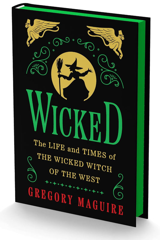 WICKED: THE LIFE AND TIMES OF THE WICKED WITCH OF THE WEST BY GREGORY MAGUIRE