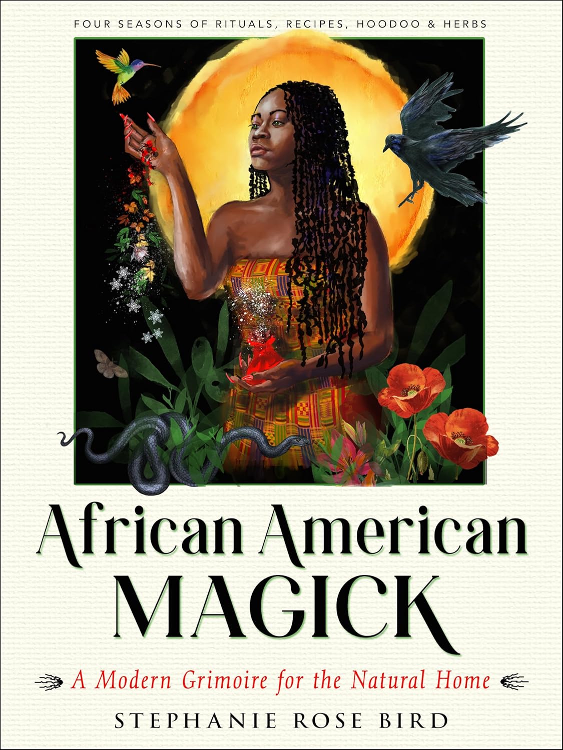 AFRICAN AMERICAN MAGICK: A MODERN GRIMOIRE FOR THE NATURAL HOME BY STEPHANIE ROSE BIRD