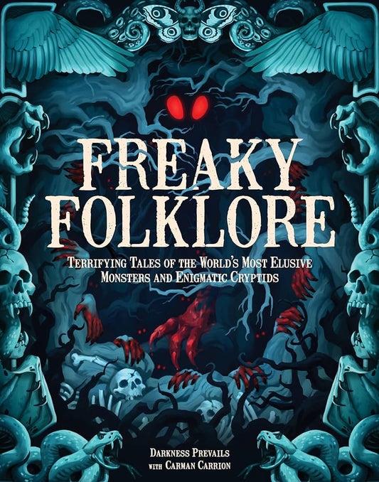 FREAKY FOLKLORE: TERRIFYING TALES OF THE WORLD'S MOST ELUSIVE MONSTERS AND ENIGMATIC CRYPTIDS BY DARKNESS PREVAILS AND CARMEN CARRION