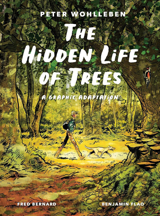 THE HIDDEN LIFE OF TREES: A GRAPHIC ADAPTION BY PETER WOHLLEBEN, FRED BERNARD, & BENJAMIN FLAO