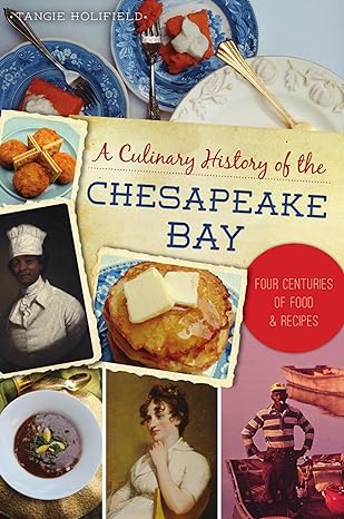 A CULINARY HISTORY OF THE CHESAPEAKE BAY BY TANGIE HOLIFIELD