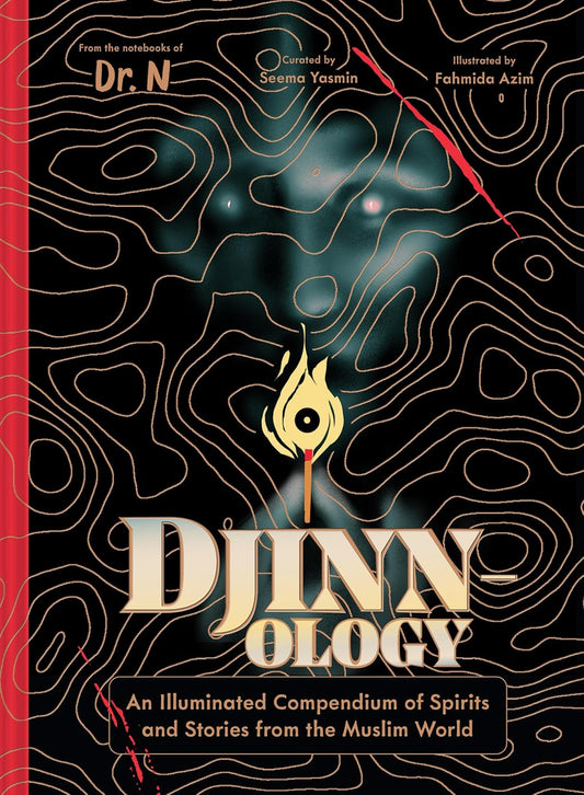 DJINN-OLOGY: AN ILLUMINATED COMPENDIUM OF SPIRITS AND STORIES FROM THE MUSLIM WORLD EDITED BY SEEMA YASMIN AND ILLUSTRATED BY FAHMIDA AZIM