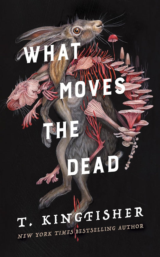 WHAT MOVES THE DEAD BY T. KINGFISHER