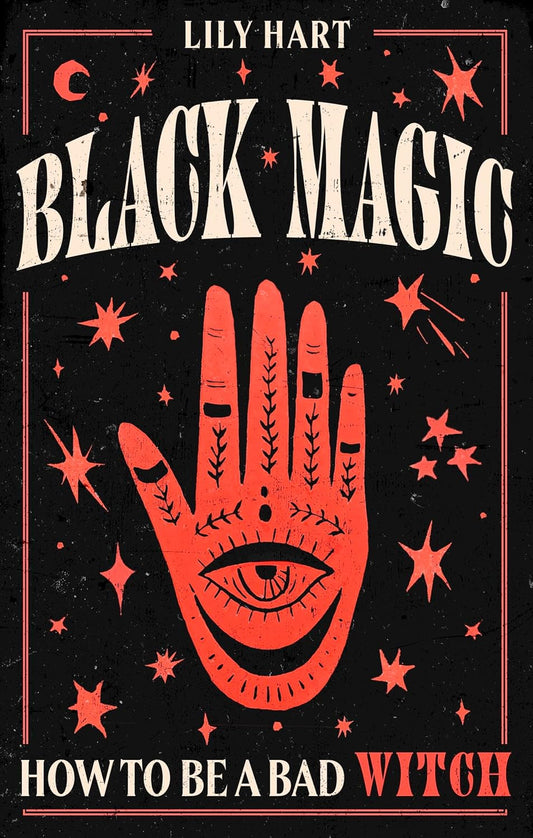 BLACK MAGIC: HOW TO BE A BAD WITCH BY LILY HART