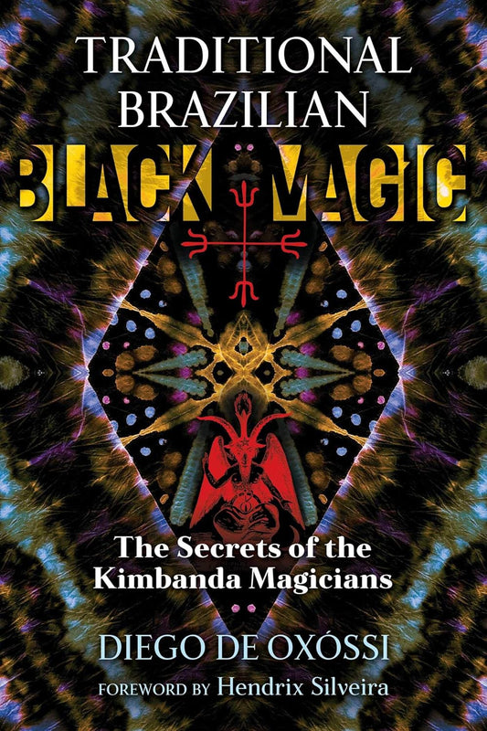 TRADITIONAL BRAZILIAN BLACK MAGIC: THE SECRETS OF THE KIMBANDA MAGICIANS BY DIEGO DE OXOSSI