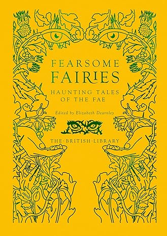 FEARSOME FAIRIES: HAUNTING TALES OF THE FAE EDITED BY ELIZABTH DEARNLEY