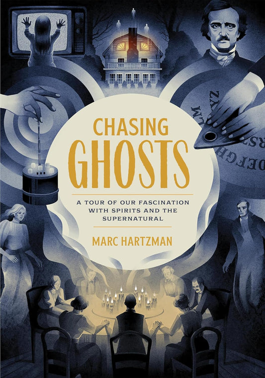 CHASING GHOSTS: A TOUR OF OUR FASCINATION WITH THE SPIRITS AND THE SUPERNATURAL BY MARC HARTZMAN