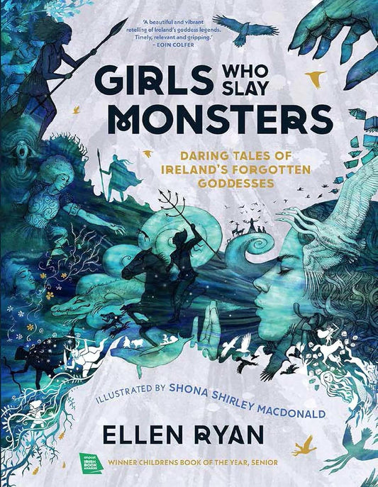 GIRLS WHO SLAY MONSTERS: DARING TALES OF IRELAND'S FORGOTTEN GODDESSES BY ELLEN RYAN