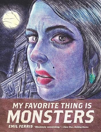 MY FAVORITE THING IS MONSTERS BY EMIL FERRIS