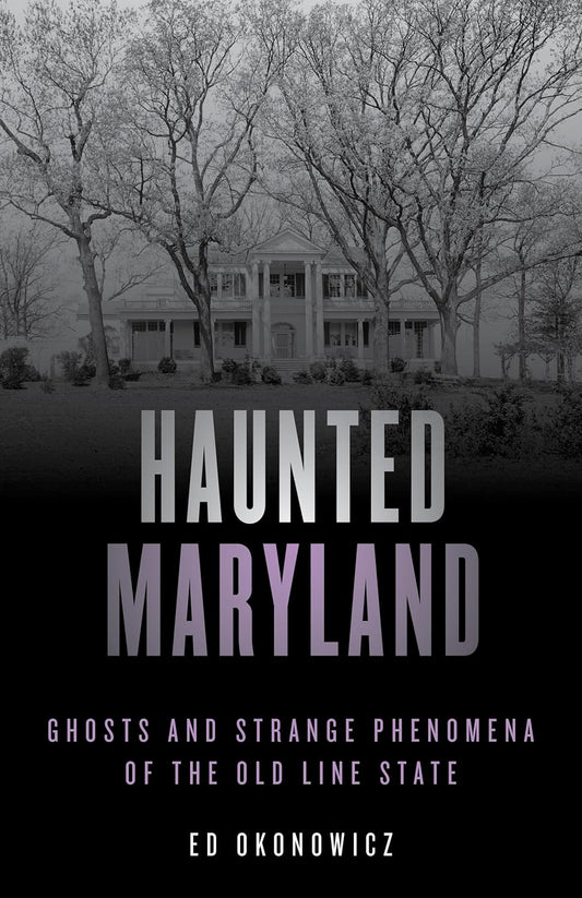 HAUNTED MARYLAND BY ED OKONOWICZ