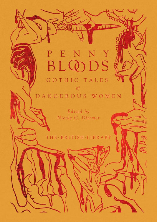 PENNY BLOODS: GOTHIC TALES OF DANGEROUS WOMEN EDITED BY NICOLE C. DITTMER