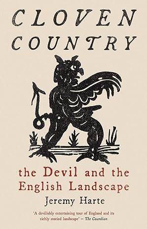 CLOVEN COUNTRY: THE DEVIL AND THE ENGLISH LANDSCAPE BY JEREMY HARTE