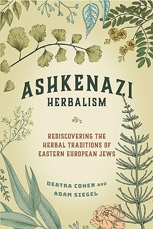 ASHKENAZI HERBALISM BY DEATRA COHEN AND ADAM SIEGEL