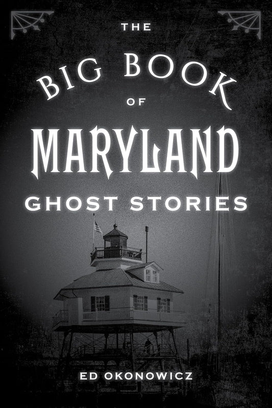 THE BIG BOOK OF MARYLAND GHOST STORIES BY ED OKONOWICZ