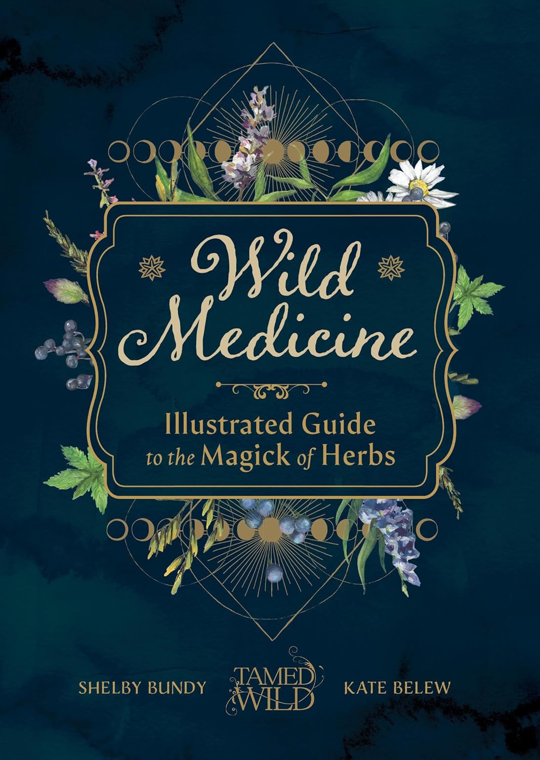 WILD MEDICINE: AN ILLUSTRATED GUIDE TO THE MAGICK OF HERBS BY SHELBY BUNDY AND KATE BELEW