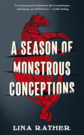 A SEASON OF MONSTROUS CONCEPTIONS BY LINA RATHER