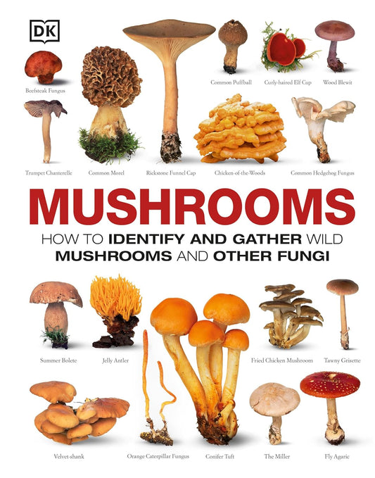 MUSHROOMS: HOW TO IDENTIFY AND GATHER WILD MUSHROOMS AND OTHER FUNGI (DK GUIDE)