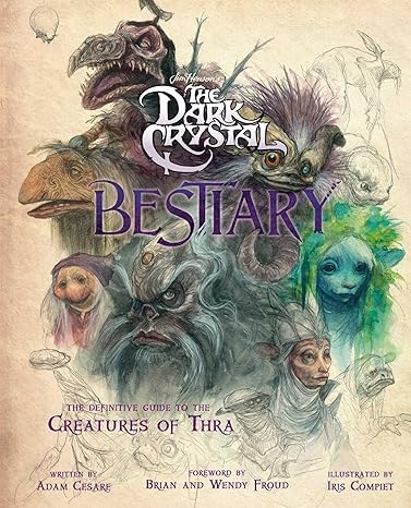 JIM HENSON'S THE DARK CRYSTAL BEASTIARY BY ADAM CESARE