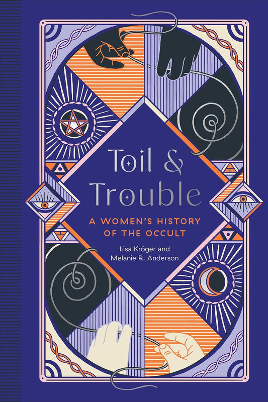 TOIL AND TROUBLE: A WOMEN'S HISTORY OF THE OCCULT BY MELANIE R. ANDERSON