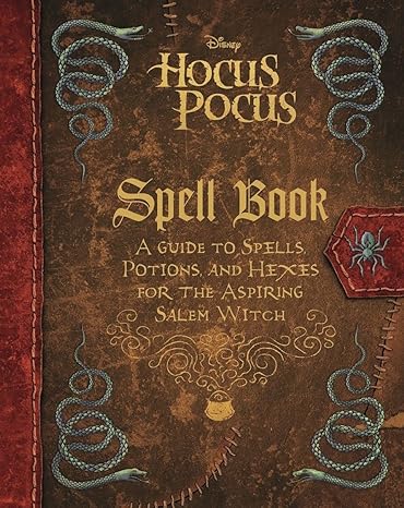 DISNEY'S HOCUS POCUS SPELLBOOK: A GUIDE TO SPELLS, POTIONS, AND HEXES FOR THE ASPIRING SALEM WITCH