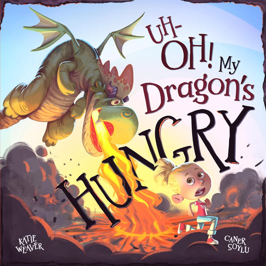 OH! MY DRAGON'S HUNGRY BY KATIE WAEVER AND CANER SOYLU