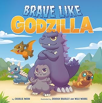 BRAVE LIKE GODZILLA BY CHARLIE MOON